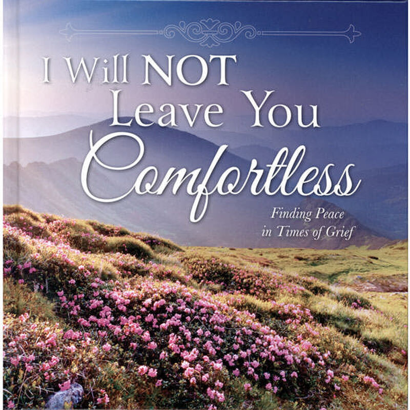 I Will Not Leave You Comfortless: Finding Peace in Times of Grief, , large image number 0