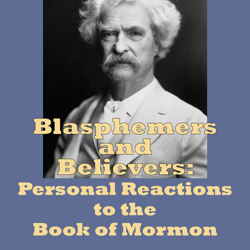 Blasphemers and Believers: Personal Reactions to the Book of Mormon, , large image number 0