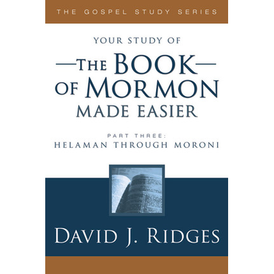 The Book of Mormon Made Easier, Part 3: Helaman through Moroni