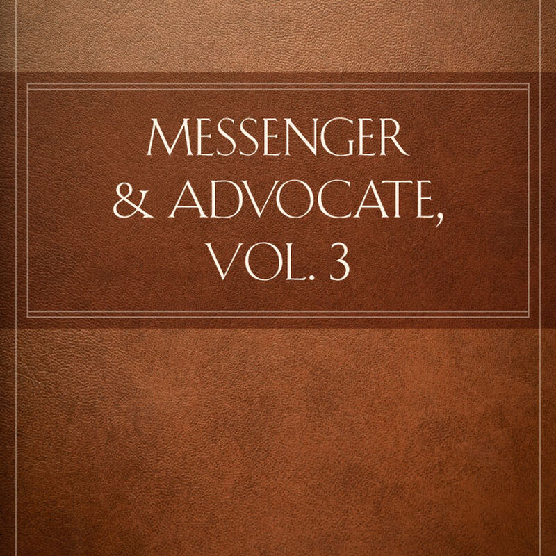Messenger and Advocate, Vol. 3, , large image number 0