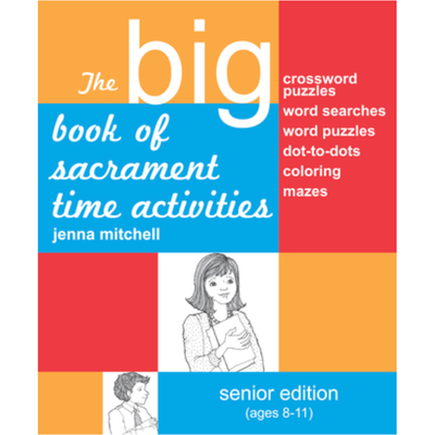 The Big Book of Sacrament Activities, Senior Edition (Ages 8-11)