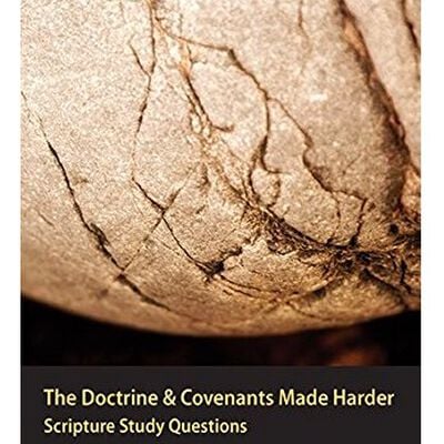 The Doctrine & Covenants Made Harder