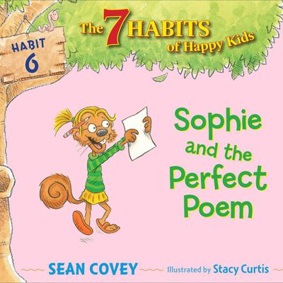 The 7 Habits of Happy Kids: Sophie and the Perfect Poem - Habit 6