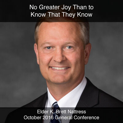 General Conference October 2016: No Greater Joy Than to Know That They Know