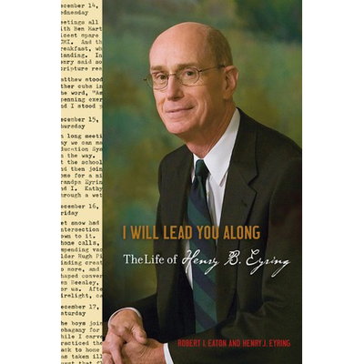 I Will Lead You Along: The Life of Henry B. Eyring