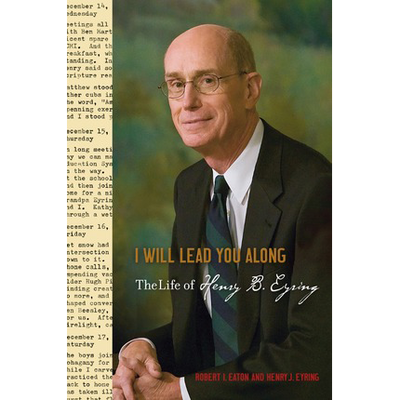 I Will Lead You Along: The Life of Henry B. Eyring