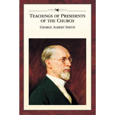 Teachings of the Presidents of the Church: George Albert Smith