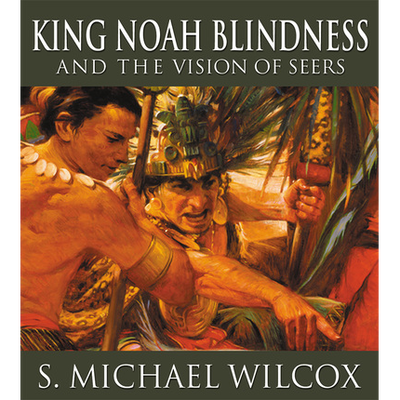 King Noah Blindness and the Vision of Seers