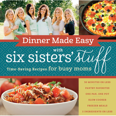 Dinner Made Easy with Six Sisters Stuff Cookbook