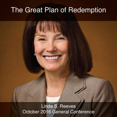 General Conference October 2016: The Great Plan of Redemption
