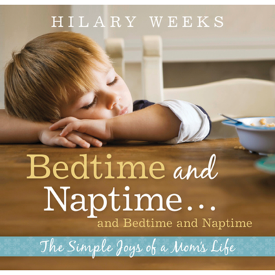 Bedtime and Naptime and Bedtime and Naptime: The Simple Joys of a Mom's Life