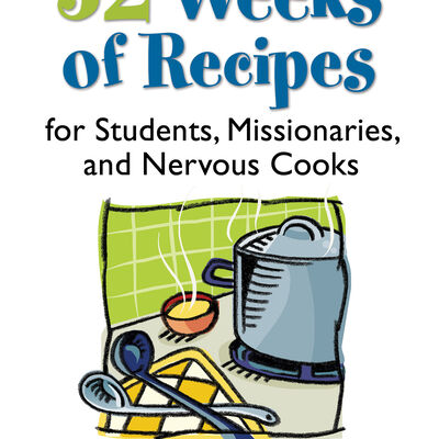 52 Weeks Of Recipes For Students Missionaries And Nervous Cooks, , large
