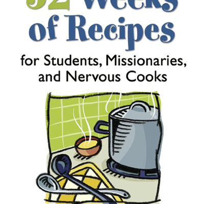 52 Weeks Of Recipes For Students Missionaries And Nervous Cooks
