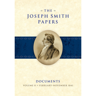 The Joseph Smith Papers, Documents, Volume 8: February–November 1841