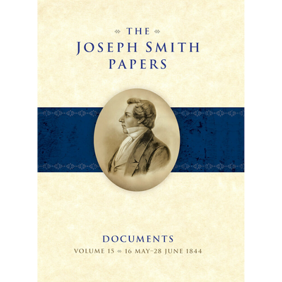The Joseph Smith Papers, Documents, Vol. 15: 16 May - 28 June 1844
