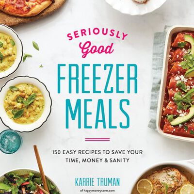 Seriously Good Freezer Meals
