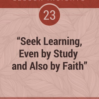 Lesson Insights Doctrine and Covenants and Church History #23