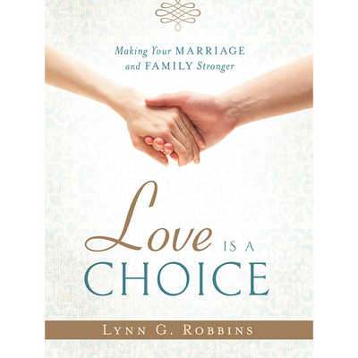 Love Is a Choice: Making Your Marriage and Family Stronger