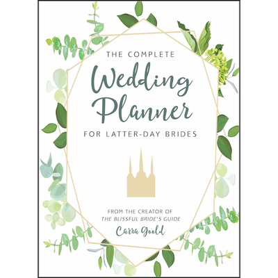 The Complete Wedding Planner for Latter-day Brides