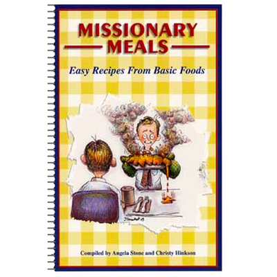 Missionary Meals: Easy Recipes from Basic Foods Cookbook