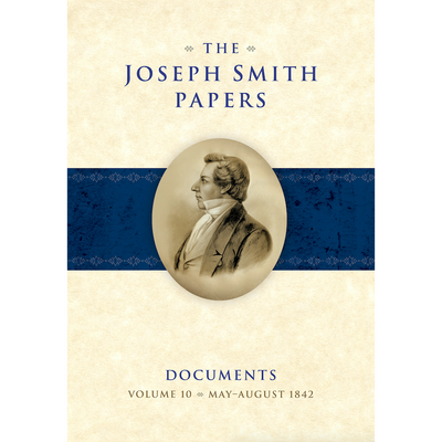 The Joseph Smith Papers, Documents, Vol. 10: May - August 1842