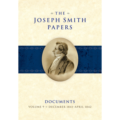 The Joseph Smith Papers, Documents, Vol. 9: December 1841 - April 1842