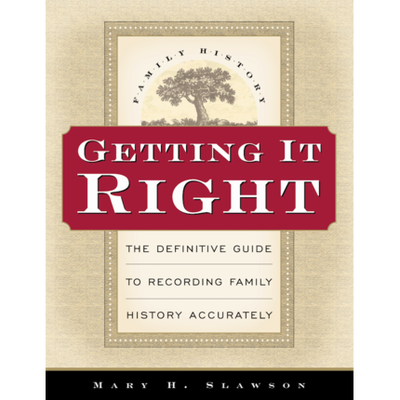 Getting It Right: A Definitive Guide to Recording Family History Accurately