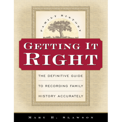 Getting It Right: A Definitive Guide to Recording Family History Accurately
