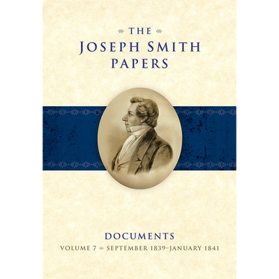 The Joseph Smith Papers, Documents, Vol. 7: September 1839 - January 1841