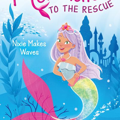 Mermaids to the Rescue, Book 1: Nixie Makes Waves