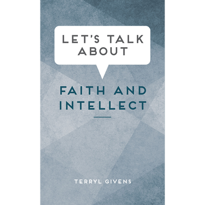 Let's Talk about Faith and Intellect