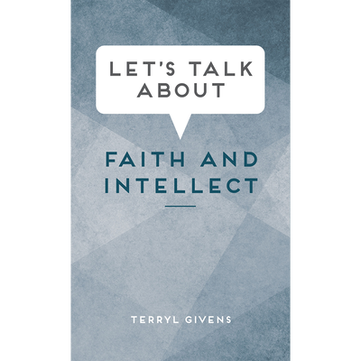 Let's Talk about Faith and Intellect