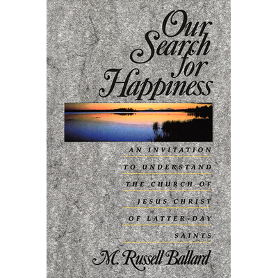 Our Search for Happiness: An Invitation to Understand the Church of Jesus Christ of Latter-day Saints