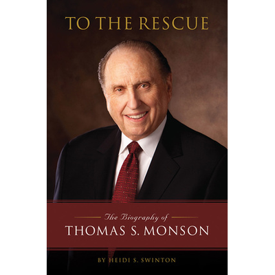 To the Rescue: The Biography of Thomas S. Monson