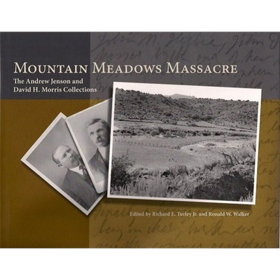 Mountain Meadows Massacre: The Andrew Jenson and David H. Morris Collections