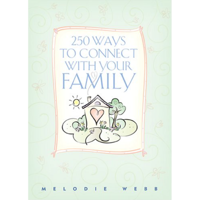 250 Ways to Connect with Your Family