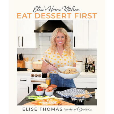 Elise’s Home Kitchen: Eat Dessert First
