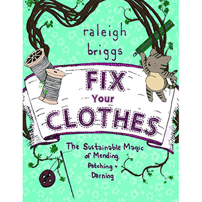 Fix Your Clothes: the Sustainable Magic of Mending, Patching and Darning