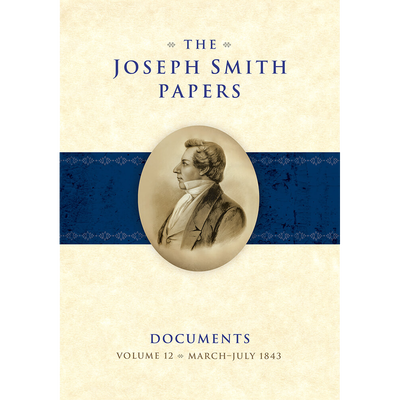 The Joseph Smith Papers, Documents, Vol. 12: March 1843 - July 1843