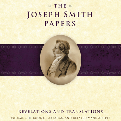 The Joseph Smith Papers, Revelations and Translations, Vol. 4: Book of Abraham and Related Manuscripts