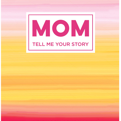 Mom Tell Me Your Story