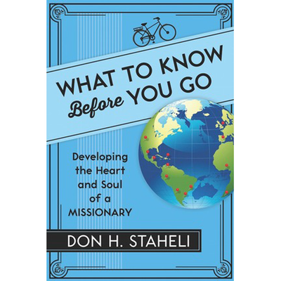 What to Know Before You Go: Developing the Heart and Soul of a Missionary