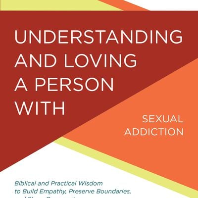 Understanding and Loving a Person with Sexual Addiction